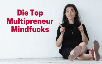 Die Top Multipreneur Mindfucks – 8 hinderliche Glaubenssätze beim Start in die Selbstständigkeit als Multitalent